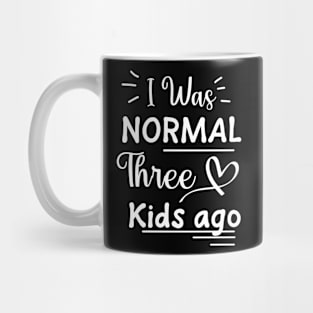 I Was Normal Three Kids Ago Shirt Funny New Mom Shirts Gift Mug